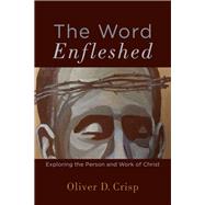 The Word Enfleshed by Crisp, Oliver D., 9780801098093
