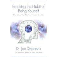 Breaking the Habit of Being Yourself by DISPENZA, JOE DR, 9781401938093
