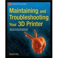 Maintaining and Troubleshooting Your 3d Printer by Bell, Charles, 9781430268093
