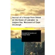 Journal of a Voyage from Okkak on the Coast of Labrador to Ungava Bay Westward of Cape Chudleigh : Undertaken to Explore the Coast and Visit the Esquimaux in That Unknown Region by Kohlmeister, Benjamin, 9781434608093