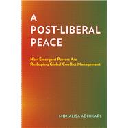 A Post-Liberal Peace by Monalisa Adhikari, 9781501788093