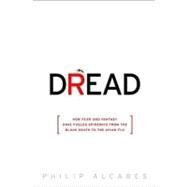 Dread How Fear and Fantasy Have Fueled Epidemics from the Black Death to Avian Flu by Alcabes, Philip, 9781586488093
