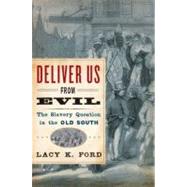 Deliver Us from Evil The Slavery Question in the Old South by Ford, Lacy K., 9780195118094