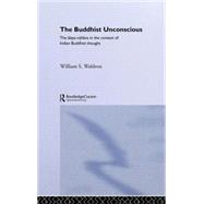 The Buddhist Unconscious: The Alaya-vijana in the context of Indian Buddhist Thought by Waldron; William S., 9780415298094