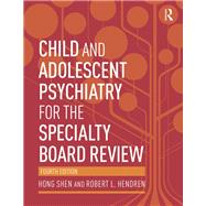 Child and Adolescent Psychiatry for the Specialty Board Review by Shen; Hong, 9780415818094