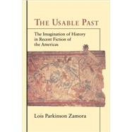 The Usable Past: The Imagination of History in Recent Fiction of the Americas by Lois Parkinson Zamora, 9780521058094