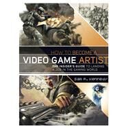 How to Become a Video Game Artist The Insider's Guide to Landing a Job in the Gaming World by Kennedy, Sam R., 9780823008094