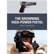 The Browning High-power Pistol by Thompson, Leroy; Gilliland, Alan; Hook, Adam, 9781472838094