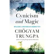 Cynicism and Magic Intelligence and Intuition on the Buddhist Path by Trungpa, Chogyam; OPENING DHARMA TREASURY GROUP, 9781611808094
