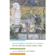 The Columbia History of Latinos in the United States Since 1960 by Gutierrez, David G., 9780231118095
