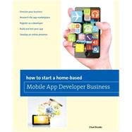 How to Start a Home-based Mobile App Developer Business by Brooks, Chad, 9780762788095