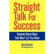 Straight Talk for Success: Common Sense Ideas That Won't Let You Down by Bilanich, Bud, 9780963828095