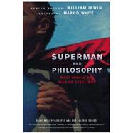 Superman and Philosophy: What Would the Man of Steel Do? by Irwin, William; White, Mark D., 9781118018095