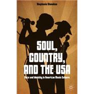 Soul, Country, and the USA Race and Identity in American Music Culture by Shonekan, Stephanie, 9781137378095