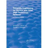 Reliability Engineering for Nuclear and Other High Technology Systems (1985) by A.A. Lakner; R.T. Anderson, 9781351358095