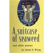 A Suitcase of Seaweed and Other Poems by Wong, Janet S., 9781419698095