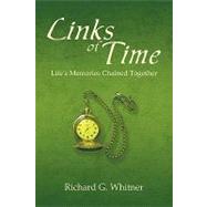 Links of Time : Life's Memories Chained Together by Whitner, Richard, 9781426908095