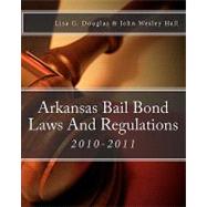 Arkansas Bail Bond Laws and Regulations by Douglas, Lisa G.; Hall, John Wesley, 9781453638095