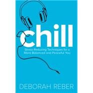 Chill Stress-Reducing Techniques for a More Balanced, Peaceful You by Reber, Deborah; Walker, Neryl, 9781481428095