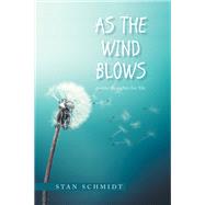 AS THE  WIND BLOWS by Stan Schmidt, 9798823048095