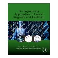 Bio-engineering Approaches to Cancer Diagnosis and Treatment by Shahidian, Azadeh; Ghassemi, Majid; Mohammadi, Javad; Hashemi, Mohadeseh, 9780128178096