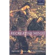 Recreative Minds Imagination in Philosophy and Psychology by Currie, Gregory; Ravenscroft, Ian, 9780198238096
