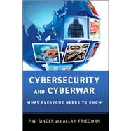 Cybersecurity and Cyberwar What Everyone Needs to Know by Singer, P.W.; Friedman, Allan, 9780199918096