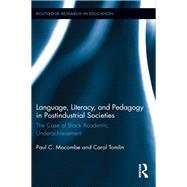 Language, Literacy, and Pedagogy in Postindustrial Societies: The Case of Black Academic Underachievement by Mocombe; Paul C., 9780415658096