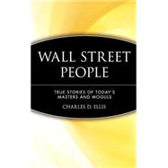 Wall Street People True Stories of Today's Masters and Moguls by Ellis, Charles D., 9780471238096