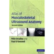 Atlas of Musculoskeletal Ultrasound Anatomy by Mike Bradley , Paul O'Donnell, 9780521728096