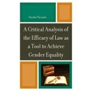 A Critical Analysis of the Efficacy of Law As a Tool to Achieve Gender Equality by Persadie, Natalie, 9780761858096