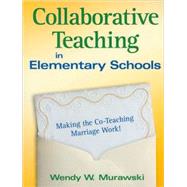 Collaborative Teaching in Elementary Schools : Making the Co-Teaching Marriage Work! by Wendy W. Murawski, 9781412968096