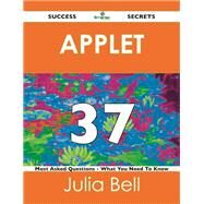 Applet 37 Success Secrets: 37 Most Asked Questions on Applet by Bell, Julia, 9781488518096