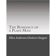 The Romance of a Plain Man by Glasgow, Ellen Anderson Gholson, 9781508478096