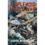 A Splendid Little War by Robinson, Derek, 9781780878096