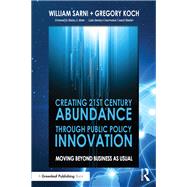 Creating 21st Century Abundance Through Public Policy Innovation by Sarni, William; Koch, Greg, 9781783538096