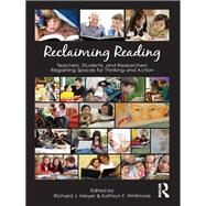 Reclaiming Reading: Teachers, Students, and Researchers Regaining Spaces for Thinking and Action by Meyer; Richard J, 9780415888097