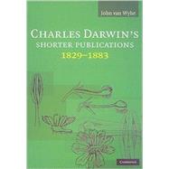 Charles Darwin's Shorter Publications, 1829–1883 by John van Wyhe, 9780521888097