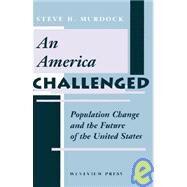 An America Challenged: Population Change And The Future Of The United States by Murdock,Steve H, 9780813318097