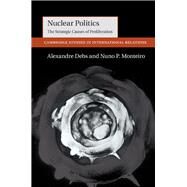 Nuclear Politics by Debs, Alexandre; Monteiro, Nuno P., 9781107108097