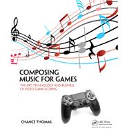 Composing Music for Games by Chance Thomas, 9781315318097