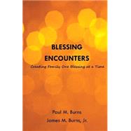 Blessing Encounters by Burns, Paul M.; Burns, James M., 9781499708097