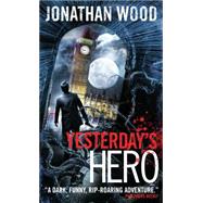 Yesterday's Hero by WOOD, JONATHAN, 9781781168097