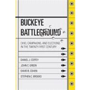 Buckeye Battleground : Ohio, Campaigns, and Elections in the Twenty-First Century by Coffey, Daniel J.; Green, John C., 9781937378097