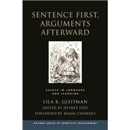 Sentence First, Arguments Afterward Essays in Language and Learning by Gleitman, Lila; Lidz, Jeffrey, 9780199828098