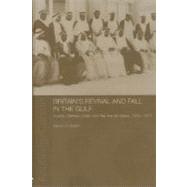 Britain's Revival and Fall in the Gulf: Kuwait, Bahrain, Qatar, and the Trucial States, 1950-71 by Smith, Simon C., 9780203398098