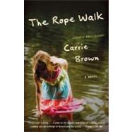 The Rope Walk A Novel by BROWN, CARRIE, 9780307278098