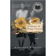 Evidence of Things Unseen : A Novel by Wiggins, Marianne, 9780743258098