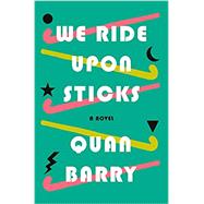 We Ride Upon Sticks A Novel by Barry, Quan, 9781524748098
