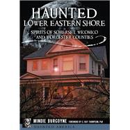 Haunted Lower Eastern Shore by Burgoyne, Mindie; Thompson, G. Ray, Ph.D., 9781626198098